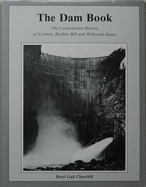 The Dam Book: The Construction History of Corbett, Buffalo Bill and Willwood Dams