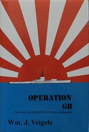 Operation GB : The Search for a World War II Mystery Submarine