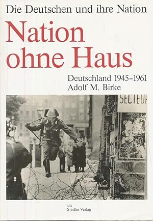 Bild des Verkufers fr Nation ohne Haus. Deutschland 1945 - 1961. Die Deutschen und ihre Nation Band 6. zum Verkauf von Fundus-Online GbR Borkert Schwarz Zerfa