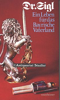 Bild des Verkufers fr Dr. Sigl - Ein Leben fr das Bayrische Vaterland. zum Verkauf von Antiquariat im Kloster