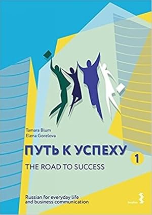 Put k uspekhu 1. The Road to Success - Russian for everyday life and business communication: Cour...