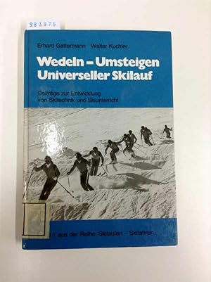 Bild des Verkufers fr Wedeln - Umsteigen - Universeller Skilauf. Beitrge zur Entwicklung von Skitechnik und Skiunterricht zum Verkauf von Versand-Antiquariat Konrad von Agris e.K.