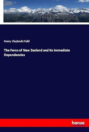Imagen del vendedor de The Ferns of New Zealand and its Immediate Dependencies a la venta por AHA-BUCH GmbH