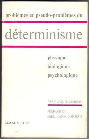 Problèmes et pseudo-problèmes du déterminisme. Physique, bilogique, psychologique. Préface de Fer...