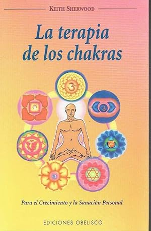 La terapia de los chakras. Para el Crecimiento y la Sanación Personal.