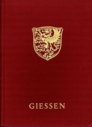 Giessen. Dokument des Lebenswillens einer deutschen Stadt. Hrsg. vom Magistrat der Stadt Gießen i...