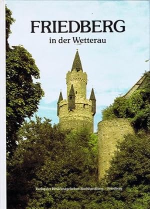 Friedberg in der Wetterau. Ein Bildband mit einem historischen Überblick von Hans Wolf. Einführen...