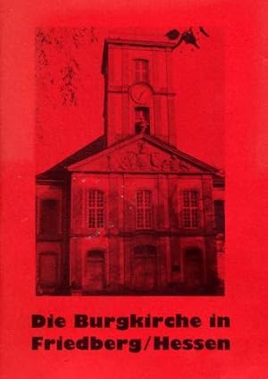 Die Burgkirche in Friedberg/Hessen. Beiträge zur Geschichte der Burgkirche. Hrsg. von der Ev. Kic...