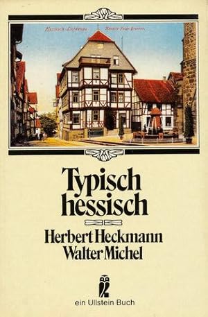 Typisch hessisch. Kreuz- und Querzüge durch Deutschlands Mitte. Hrsg. von Herbert Heckmann und Wa...