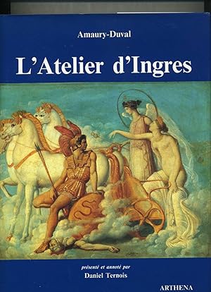 L'ATELIER D'INGRES. Présenté et annoté par Daniel Ternois