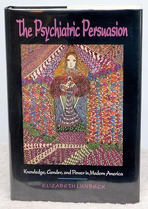Image du vendeur pour The Psychiatric Persuasion: Knowledge, Gender, and Power in Modern America mis en vente par Argyl Houser, Bookseller