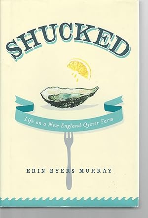 Seller image for Shucked : Life on a New England Oyster Farm for sale by Mom and Pop's Book Shop,