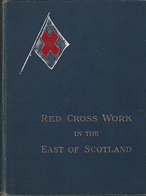 An Illustrated Record of Red Cross Work in the East of Scotland.