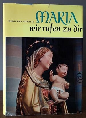 Image du vendeur pour Maria, wir rufen zu dir. Ein Buch von Unserer Lieben Frau und ihren Gnadensttten. mis en vente par Antiquariat Lohmann