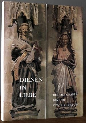 Imagen del vendedor de Dienen in Liebe. Rudolf Graber Bischof von Regensburg. a la venta por Antiquariat Lohmann