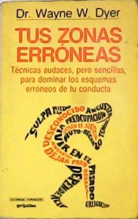 Seller image for Tus zonas errneas. Tcnicas audaces, pero sencillas, para dominar los esquemas errneos de tu conducta. for sale by Librera y Editorial Renacimiento, S.A.