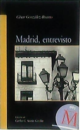 Imagen del vendedor de Madrid, entrevisto. Edición de Carlos G. Santa Cecilia. a la venta por Librería y Editorial Renacimiento, S.A.