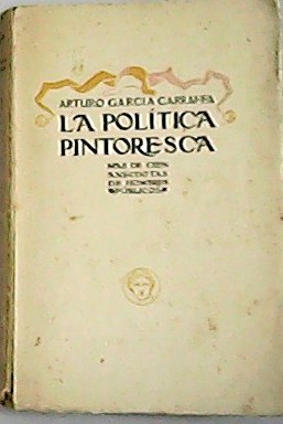 Imagen del vendedor de La poltica pintoresca. Ms de cien ancdotas de hombres pblicos. a la venta por Librera y Editorial Renacimiento, S.A.