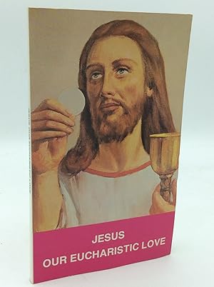 Seller image for JESUS OUR EUCHARISTIC LOVE: Eucharistic Life According to the Examples of the Saints for sale by Kubik Fine Books Ltd., ABAA