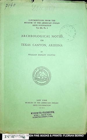 Seller image for Archeological notes on Texas Canyon, Arizona. (= Contributions from the Museum Of The American Indian Heye Foundation, Vol XII, No. 2) for sale by ANTIQUARIAT.WIEN Fine Books & Prints