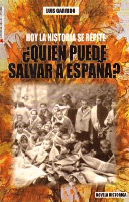 HOY LA HISTORIA SE REPITE. ¿ QUIEN PUEDE SALVAR A ESPAÑA ?