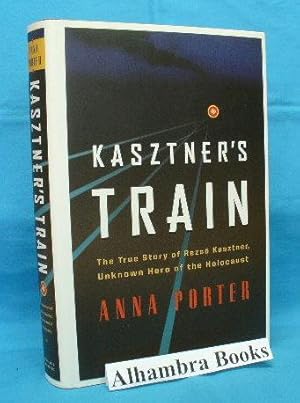 Immagine del venditore per Kasztner's Train : The True Story of Rezso Kasztner, Unknown Hero of the Holocaust venduto da Alhambra Books