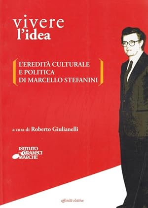 Image du vendeur pour Vivere l'idea. L'eredit culturale e politica di Marcello Stefanini mis en vente par Libro Co. Italia Srl