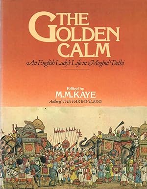 Immagine del venditore per The Golden Calm - An English Lady's Life in Moghul Delhi Reminiscences by Emily, Lady Clive Bayley, and by her father, Sir Thomas Metcalfe venduto da lamdha books