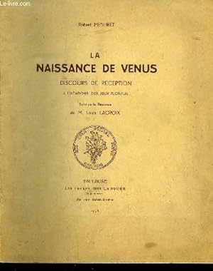 Bild des Verkufers fr LA NAISSANCE DE VENUS - DISCOURS DE RECEPTION A L ACADEMIE DES JEUX FLORAUX SUIVI DE LA REPONSE DE M. LOUIS LACROIS zum Verkauf von Le-Livre