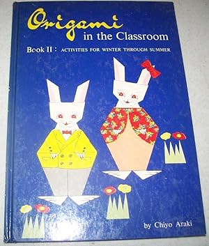 Image du vendeur pour Origami in the Classroom Book II: Activities for Winter Through Summer mis en vente par Easy Chair Books