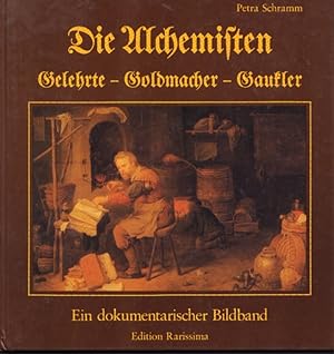 Die Alchemisten Gelehrte - Goldmacher - Gaukler. Ein dokumentarischer Bildband