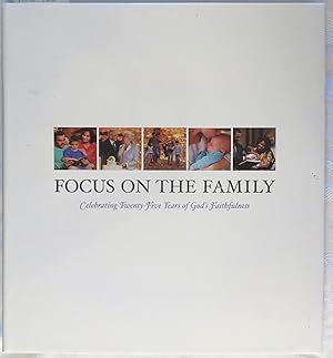 Focus on the Family: Celebrating Twenty-Five Years of God's Faithfulness