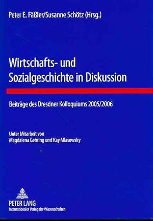 Immagine del venditore per Wirtschafts- und Sozialgeschichte in Diskussion : Beitrge des Dresdner Kolloquiums 2005/2006 Unter Mitarb. von Magdalena Gehring und Kay Mlasowsky venduto da Fundus-Online GbR Borkert Schwarz Zerfa