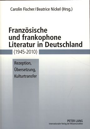 Bild des Verkufers fr Franzsische und frankophone Literatur in Deutschland (1945-2010). Rezeption, bersetzung, Kulturtransfer zum Verkauf von Fundus-Online GbR Borkert Schwarz Zerfa