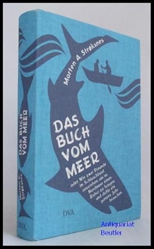 Bild des Verkufers fr Das Buch vom Meer oder Wie zwei Freunde im Schlauchboot ausziehen, um im Nordmeer einen Eishai zu fangen, und dafr ein ganzes Jahr brauchen. Aus dem Norwegischen von Ina Kronenberger und Sylvia Kall. zum Verkauf von Antiquariat Beutler