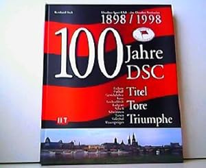 100 Jahre DSC 1898 / 1998. Dresdner Sport Club - eine Dresdner Institution. Titel - Tore - Triumphe.
