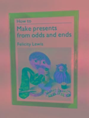 Immagine del venditore per How to make presents from odds and ends venduto da Cotswold Internet Books
