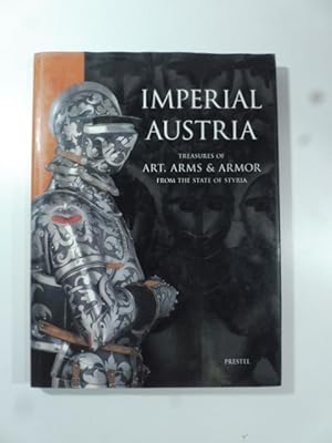 Imperial Austria treasures of art, arms & armor from the state of Styria