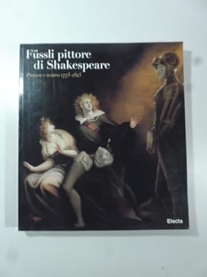 Seller image for Fussli pittore di Shakespeare. Pittura e teatro 1775-1825 for sale by Coenobium Libreria antiquaria