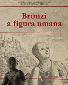 Bronzi a figura umana (Museo Gregoriano Etrusco. Cataloghi)