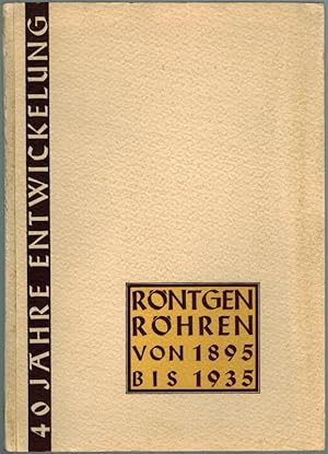 Röntgenröhren von 1895 bis 1935. [40 Jahre Entwickelung].