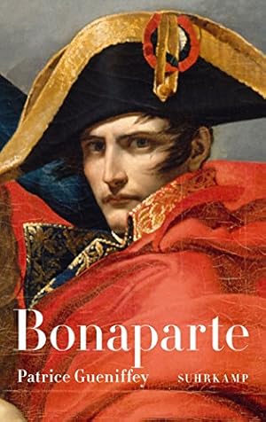 Bonaparte : 1769-1802. Patrice Gueniffey ; aus dem Französischen von Barbara Heber-Schärer, Tobia...