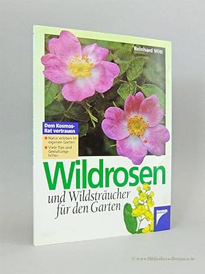 Bild des Verkufers fr Wildrosen und Wildstrucher fr den Garten. Natur erleben im eigenen Garten. Viel Tips und Gestaltunghilfen. zum Verkauf von Bibliotheca Botanica