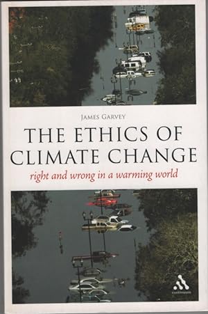 The Ethics of Climate Change Right and Wrong in a Warming World