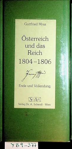 Österreich und das Reich 1804-1806. Ende und Vollendung. 25 Abbildungen und 2 gefaltete Wappentaf...
