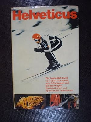 Helveticus. Schweizer Jugendbuch Band 30. Ein buntes Jahrbuch von Spiel und Sport, von Erfindunge...