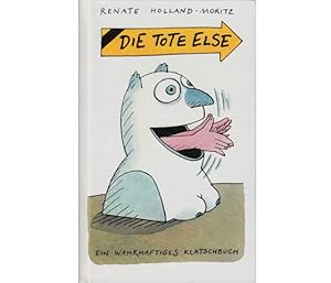 Seller image for Die tote Else. Ein wahrhaftiges Klatschbuch. Mit Illustrationen von Manfred Bofinger. 1. Auflage for sale by Agrotinas VersandHandel