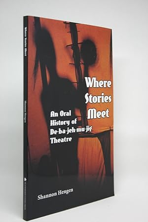 Seller image for Where Stories Meet: An Oral History of De-ba-jeh-mu-jig Theatre for sale by Minotavros Books,    ABAC    ILAB