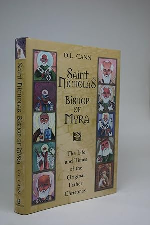 Saint Nicholas. Bishop of Myra. The Life and Times of the Original Father Christmas
