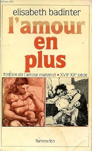 Bild des Verkufers fr L'AMOUR EN PLUS - HISTOIRE DE L'AMOUR MATERNEL - XVIIe-XXe SIECLE zum Verkauf von Le-Livre